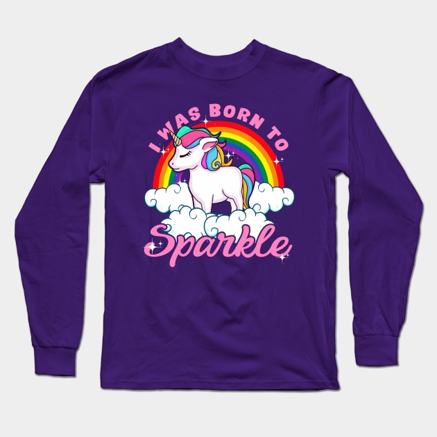 Unicorn I Was Born To Sparkle Long Sleeve T-Shirt by E